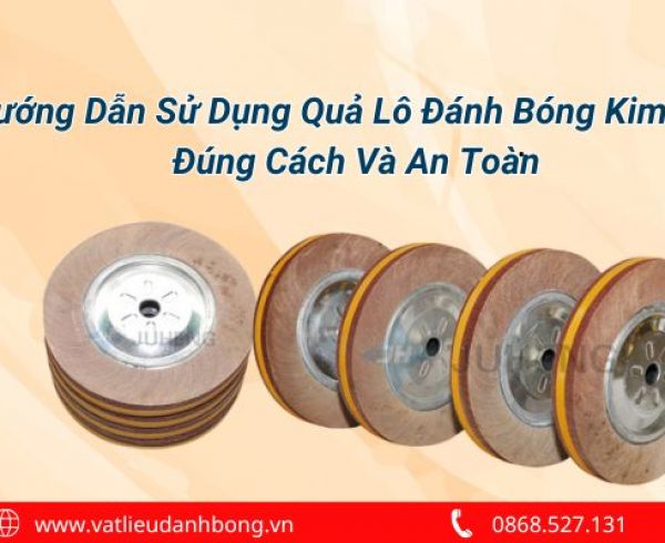 Hướng Dẫn Sử Dụng Quả Lô Đánh Bóng Kim Loại