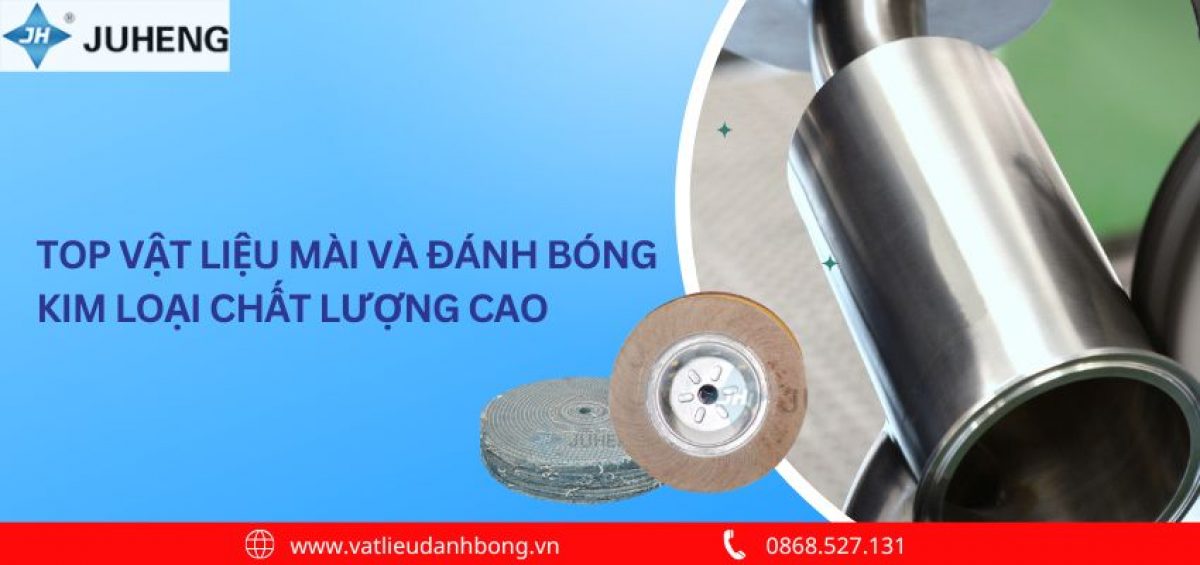 Top Vật Liệu Mài Và Đánh Bóng Kim Loại Chất Lượng Cao