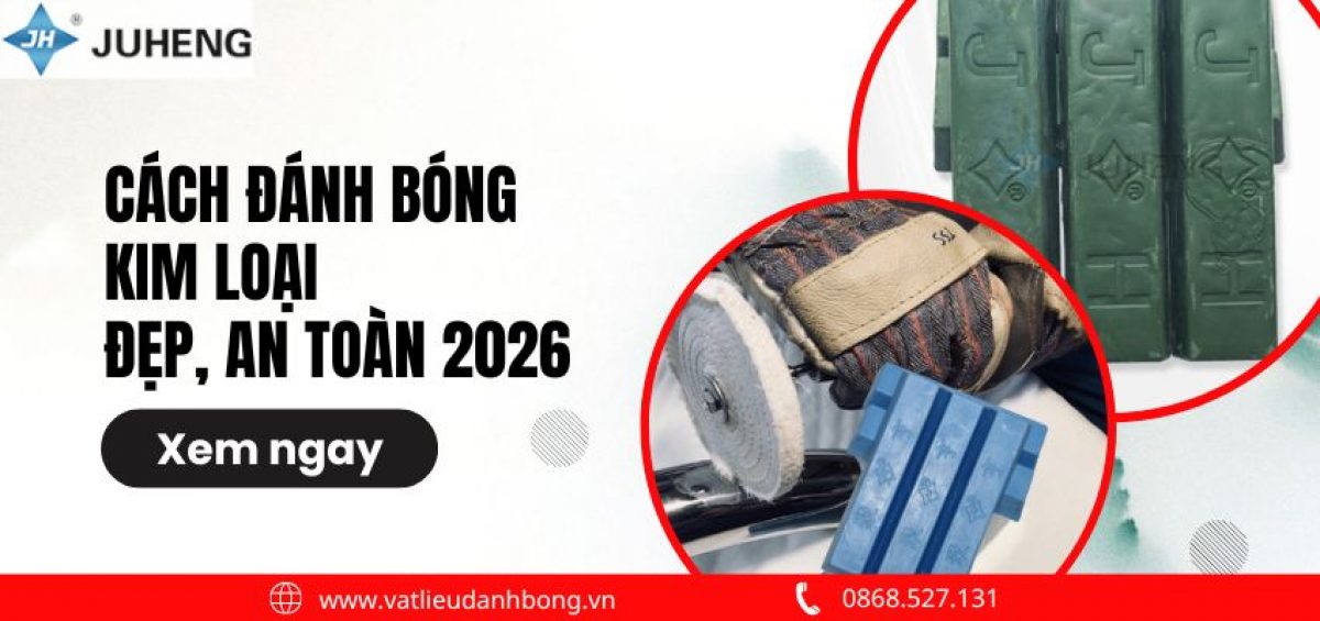 Cách Đánh Bóng Kim Loại Đẹp, An Toàn, Chuẩn Kỹ Thuật