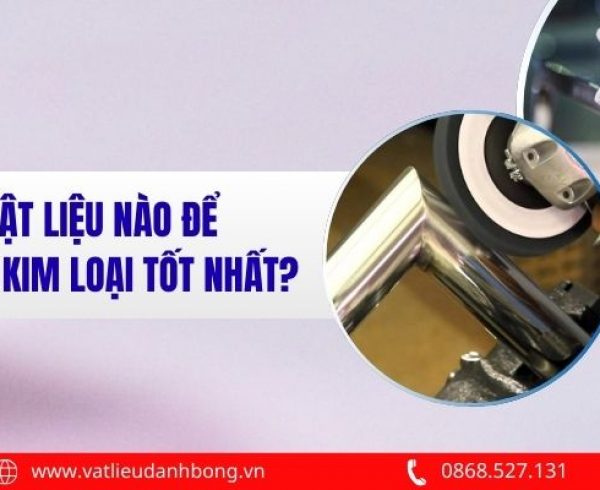 Vật Liệu Để Đánh Bóng Kim Loại Tốt Nhất