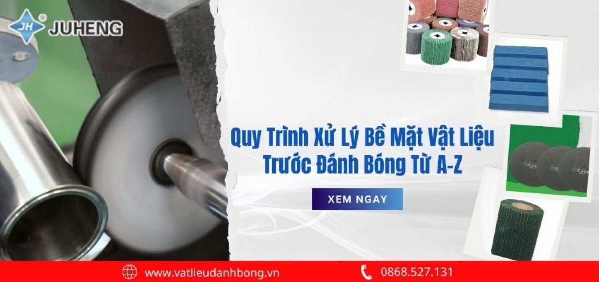 Quy Trình Xử Lý Bề Mặt Vật Liệu Trước Đánh Bóng
