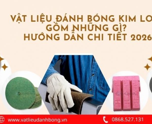 Vật Liệu Đánh Bóng Kim Loại Gồm Những Gì